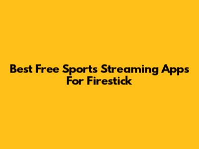 Best Free Sports Streaming Apps For Firestick