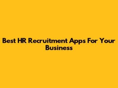 Best HR Recruitment Apps For Your Business