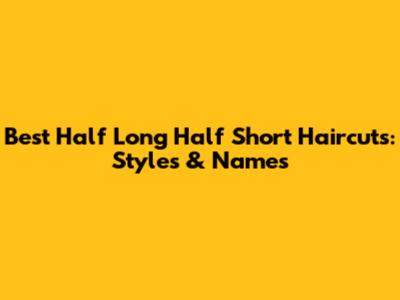 Best Half Long Half Short Haircuts: Styles & Names