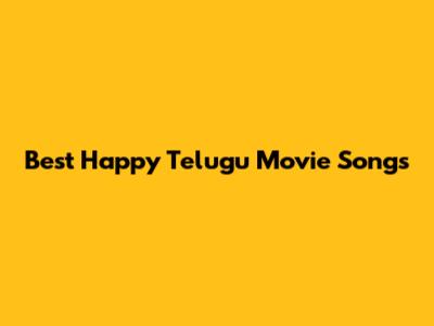 Best Happy Telugu Movie Songs