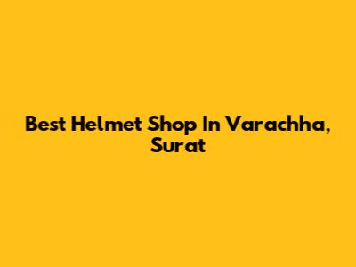 Best Helmet Shop In Varachha, Surat