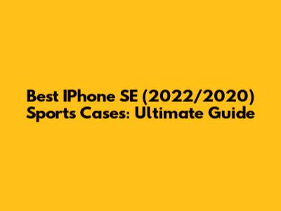 Best IPhone SE (2022/2020) Sports Cases: Ultimate Guide