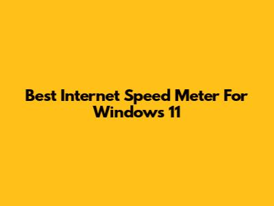 Best Internet Speed Meter For Windows 11