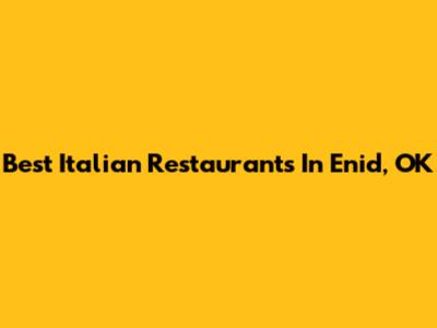 Best Italian Restaurants In Enid, OK