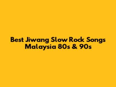Best Jiwang Slow Rock Songs Malaysia 80s & 90s