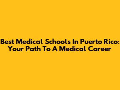 Best Medical Schools In Puerto Rico: Your Path To A Medical Career