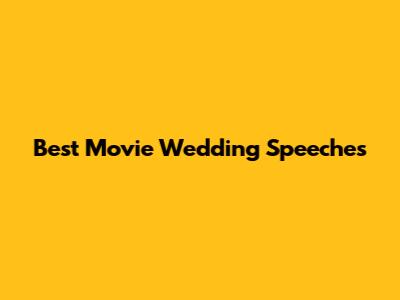 Best Movie Wedding Speeches