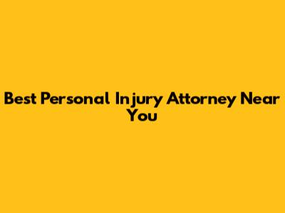 Best Personal Injury Attorney Near You