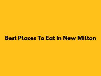 Best Places To Eat In New Milton