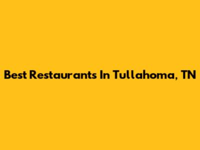 Best Restaurants In Tullahoma, TN