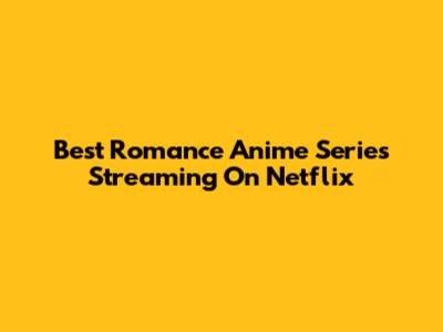 Best Romance Anime Series Streaming On Netflix