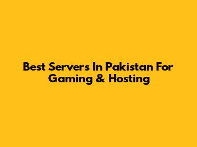 Best Servers In Pakistan For Gaming & Hosting