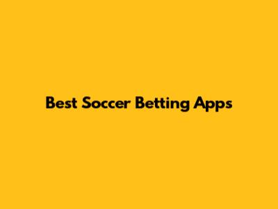 Best Soccer Betting Apps