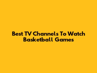 Best TV Channels To Watch Basketball Games