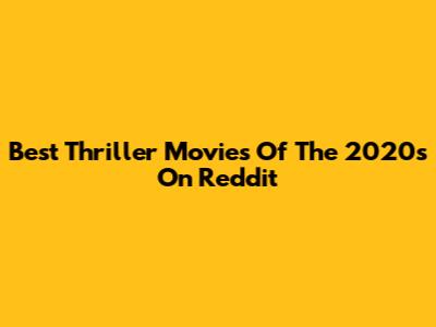 Best Thriller Movies Of The 2020s On Reddit