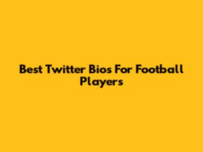 Best Twitter Bios For Football Players