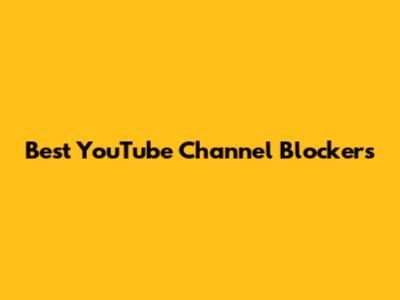 Best YouTube Channel Blockers