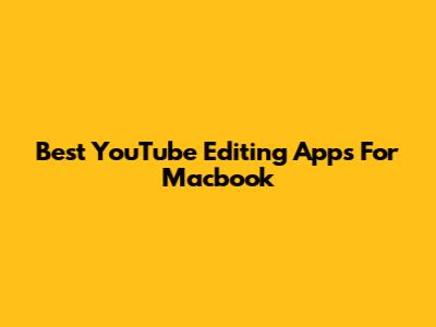 Best YouTube Editing Apps For Macbook