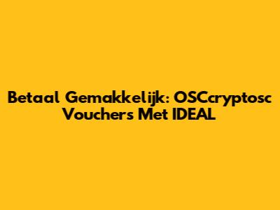 Betaal Gemakkelijk: OSCcryptosc Vouchers Met IDEAL