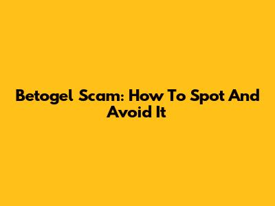 Betogel Scam: How To Spot And Avoid It