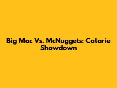 Big Mac Vs. McNuggets: Calorie Showdown
