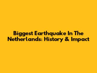 Biggest Earthquake In The Netherlands: History & Impact