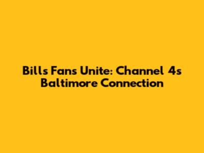 Bills Fans Unite: Channel 4's Baltimore Connection