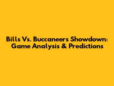Bills Vs. Buccaneers Showdown: Game Analysis & Predictions