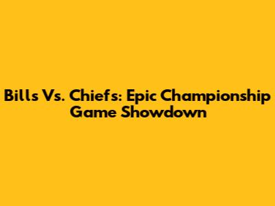 Bills Vs. Chiefs: Epic Championship Game Showdown