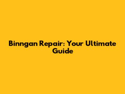 Binngan Repair: Your Ultimate Guide