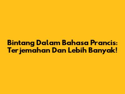 Bintang Dalam Bahasa Prancis: Terjemahan Dan Lebih Banyak!