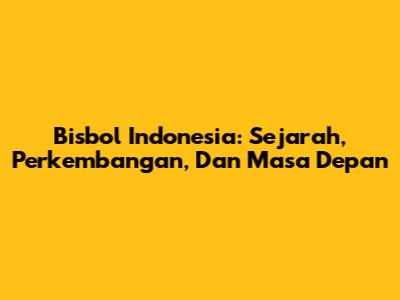 Bisbol Indonesia: Sejarah, Perkembangan, Dan Masa Depan