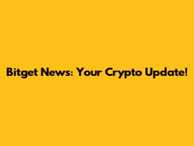 Bitget News: Your Crypto Update!