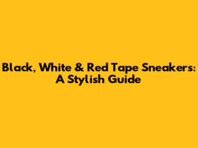 Black, White & Red Tape Sneakers: A Stylish Guide