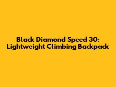 Black Diamond Speed 30: Lightweight Climbing Backpack