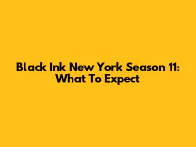 Black Ink New York Season 11: What To Expect
