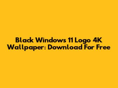 Black Windows 11 Logo 4K Wallpaper: Download For Free