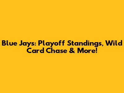 Blue Jays: Playoff Standings, Wild Card Chase & More!