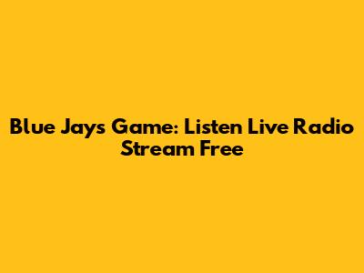 Blue Jays Game: Listen Live Radio Stream Free