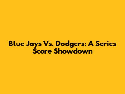 Blue Jays Vs. Dodgers: A Series Score Showdown