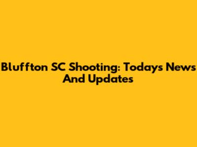 Bluffton SC Shooting: Today's News And Updates