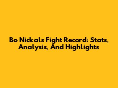 Bo Nickal's Fight Record: Stats, Analysis, And Highlights