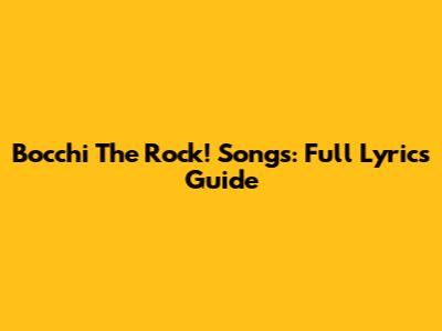 Bocchi The Rock! Songs: Full Lyrics Guide