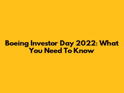 Boeing Investor Day 2022: What You Need To Know