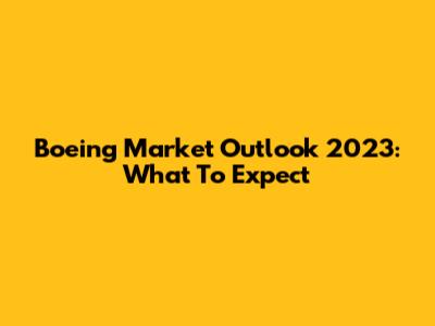 Boeing Market Outlook 2023: What To Expect