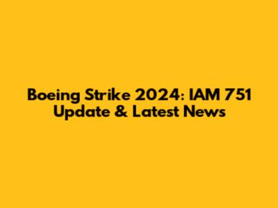 Boeing Strike 2024: IAM 751 Update & Latest News