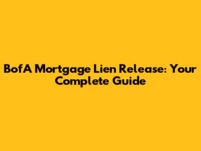 BofA Mortgage Lien Release: Your Complete Guide
