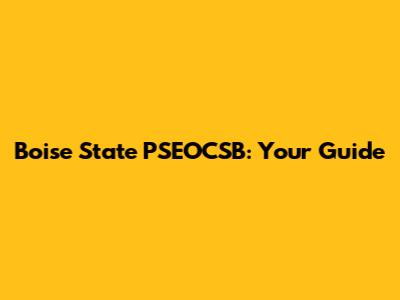 Boise State PSEOCSB: Your Guide