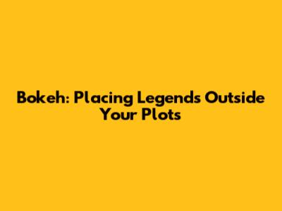 Bokeh: Placing Legends Outside Your Plots