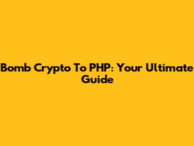 Bomb Crypto To PHP: Your Ultimate Guide